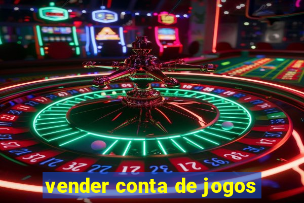 vender conta de jogos